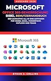Microsoft Office 365 Mastery Bible Benutzerhandbuch, Ausgabe 2026: Der ultimative All-in-One-Leitfaden für Word, Excel, PowerPoint, Outlook und Teams