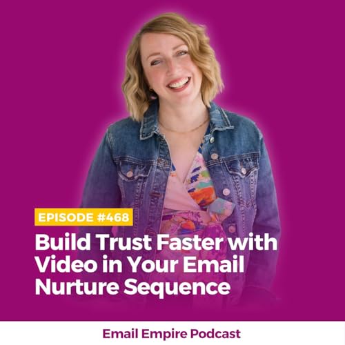 EP 468 | Build Trust Faster with Video in Your Email Nurture Sequence