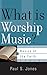 What Is Worship Music? (Basics of the Faith)