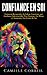 Confiance en Soi: Comment Prendre Conscience de Sa Valeur, Construire une Confiance en Soi Indestructible, Être Enfin Soi-Même et Élever Son Estime de Soi