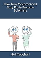 How Tony Macaroni and Suzy Fruity Became Scientists 1734503548 Book Cover