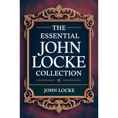 The Essential John Locke Collection: An Essay Concerning Human Understanding (Complete)