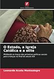 O Estado, a Igreja Católica e a elite: Moldando os traços das primeiras políticas sociais para...