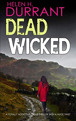DEAD WICKED a totally addictive crime thriller with a huge twist (Calladine & Bayliss Mystery)