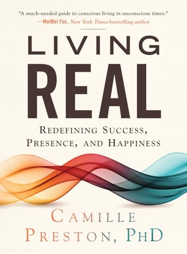 Living Real: Redefining Success, Presence, And Happiness