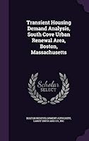 Transient Housing Demand Analysis, South Cove Urban Renewal Area, Boston, Massachusetts 1342170954 Book Cover