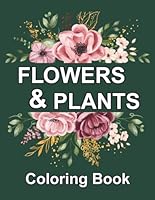 Flowers and Plants Coloring Book: Petals and Leaves: A Mindful Coloring Adventure Coloring Book for Teens and Adults B0F67BNRM5 Book Cover
