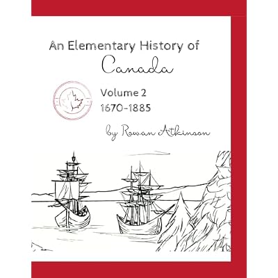 An Elementary History of Canada Volume 2: 1670-1885