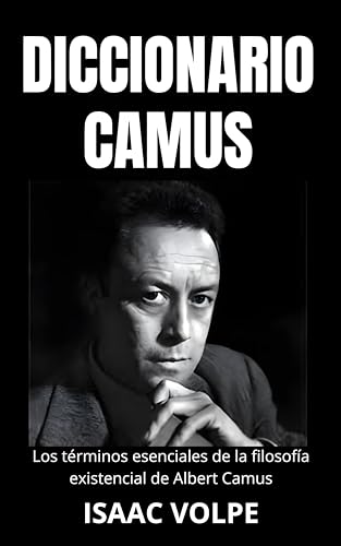 DICCIONARIO CAMUS. Los términos esenciales de la filosofía existencial de Albert Camus: Un viaje léxico a través de su vida y pensamientos. (DICCIONARIOS DE GRANDES PENSADORES nº 17) (Spanish Edition)