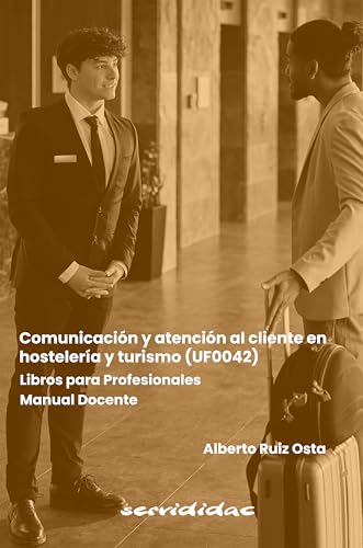 Comunicación y atención al cliente en hostelería y turismo (UF0042): Libros para Profesionales Comunicación y atención al cliente en hostelería y turismo (UF0042): Libros para Profesionales