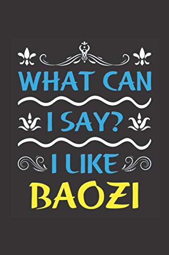 What Can I Say? I Like Baozi: Funny Lined Journal Notebook For Food Lovers Who Loves Baozi