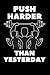 Push Harder Than Yesterday: Black Fitness Journal, Gym & Nutrition Log | Workout and Record Your Progress | Set Your Goals | Men & Women | Keep ... Diary | 6” x 9" (Healthy Lifestyle, Band 1)