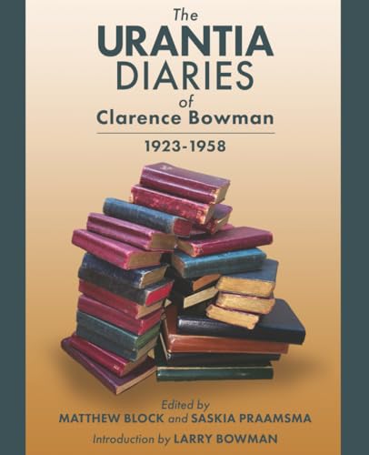The Urantia Diaries of Clarence Bowman: 1923-1958