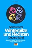pilze deutschland bestimmen  Shroomers Winterpilze und Flechten Deutschland: Bestimmung einheimischer Pilze und Flechten