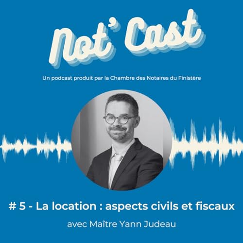 #5 - LA LOCATION : ASPECTS CIVILS ET FISCAUX, avec Ma&icirc;tre Yann JUDEAU
