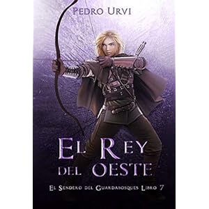 El Rey del Oeste: (El Sendero del Guardabosques, Libro 7)