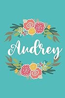 Audrey: 6x9 Lined Writing Notebook Journal with Personalized Name, 120 Pages – Pink & Yellow Flowers on Teal Blue with Cute and Fun Quote, Perfect ... Flowered Personalized Name Gift Journals) 1986670996 Book Cover