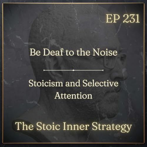 Ep 231 &ndash; Be Deaf to the Noise
