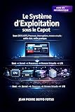 Le Système d’Exploitation sous le Capot : boot (BIOS/UEFI), Processus, interruptions, mémoire virtuelle : enfin clair, enfin pratique: Comprendre le ... Concrets du Terrain) (French Edition)