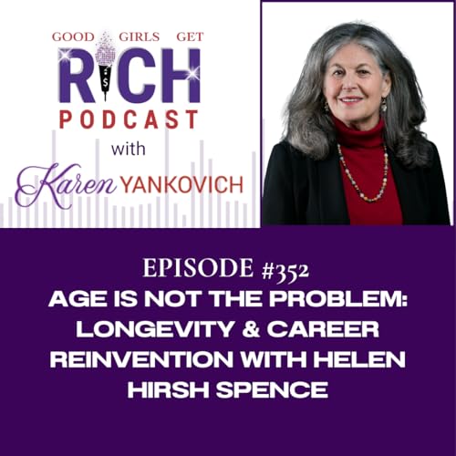 Age Is Not the Problem: Longevity & Career Reinvention with Helen Hirsh Spence