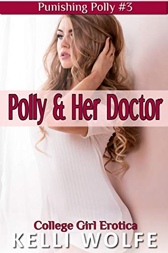 Polly and Her Doctor: College Girl Erotica (Punishing Polly Book 3)