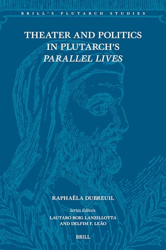 Theater and Politics in Plutarch’s Parallel Lives (Brill's Plutarch Studies, 13)