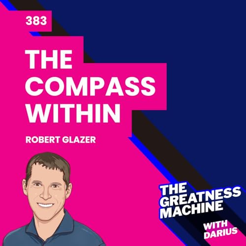383 | Robert Glazer | The Compass Within: A Little Story About the Values That Guide Us