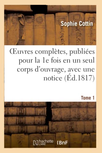 Oeuvres Complètes, Publiées Pour La 1e Fois En Un Seul Corps d'Ouvrage, Avec Une Notice Tome 1 (Litterature) (French Edition)