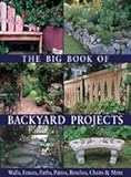 The Big Book of Backyard Projects: Walls, Fences, Paths, Patios, Benches, Chairs & More