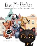 Give Me Shelter: Turning Shelter Dogs and Cats into Family Pets