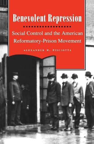 Buy Benevolent Repression: Social Control and the American Reformatory-Prison Movement — BookShops.in