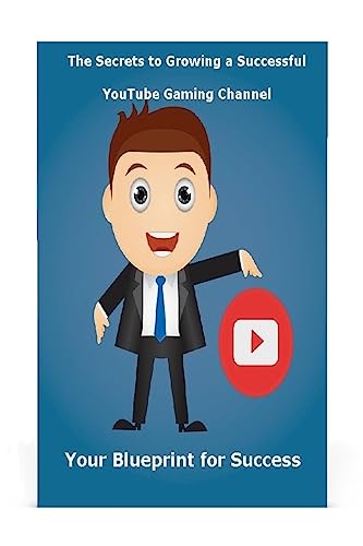 The Secrets To Growing A Successful Youtube Gaming Channel: Your Blueprint For Success