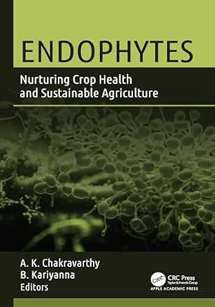 Endophytes: Nurturing Crop Health and Sustainable Agriculture Endophytes: Nurturing Crop Health and Sustainable Agriculture book cover