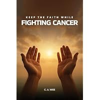Keep The Faith While Fighting Cancer