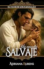 Un canalla salvaje: Una apasionante novela romántica ambientada en la época victoriana (El Club de los Canallas nº 1)