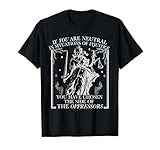 Retro If You Are Neutral In Situations Of Injustice Chosen T-Shirt