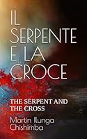 IL SERPENTE E LA CROCE: THE SERPENT AND THE CROSS B0G2S6CSY4 Book Cover