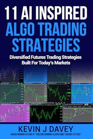 Book cover 11 AI Inspired Algo Trading Strategies: Diversified Futures Trading Strategies Built For Today’s Markets (Essential Algo Trading Package)