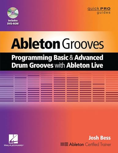 Ableton Grooves: Programming Basic and Advanced Grooves with Ableton Live (Quick Pro Guides)