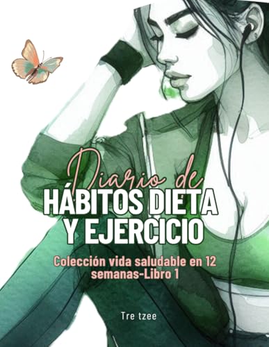 diario de habitos dieta y ejercicio: Coleccion vida saludable en 12 semanas-Libro 1