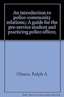 An introduction to police-community relations;: A guide for the pre-service student and practicing police officer, 0398029415 Book Cover