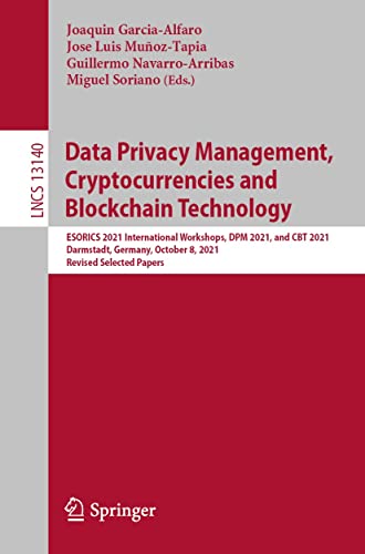 Data Privacy Management, Cryptocurrencies and Blockchain Technology: ESORICS 2021 International Workshops, DPM 2021 and CBT 2021, Darmstadt, Germany, October ... Notes in Computer Science Book 13140)