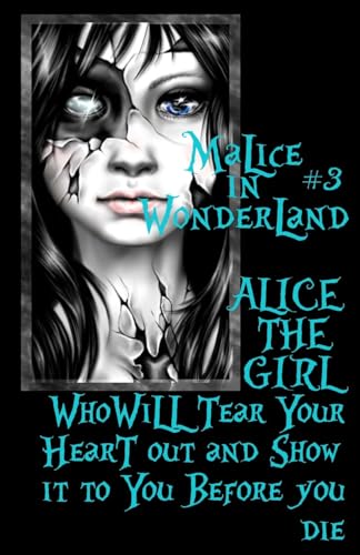 Malice In Wonderland #3: Alice the Girl Who Will Tear Your Heart Out and Show It To You Before You Die (Malice in Wonderland Series)