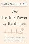 The Healing Power of Resilience: A New Prescription for Health and Well-Being