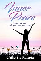 Inner Peace: Inner Peace Practices to help cultivate positive emotions 0692052372 Book Cover