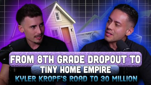 From 8th Grade Dropout to Tiny Home Empire: Kyler Kropf’s Roads to 30 Million Podcast Por arte de portada