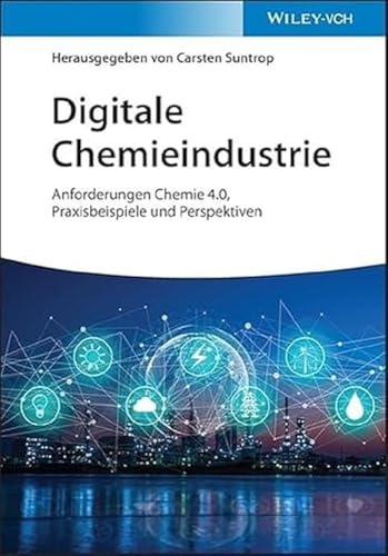 Digitale Chemieindustrie: Anforderungen Chemie 4.0, Praxisbeispiele und Perspektiven