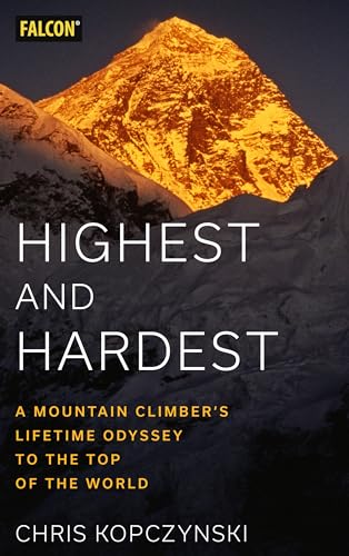 Highest and Hardest: A Mountain Climber's Lifetime Odyssey to the