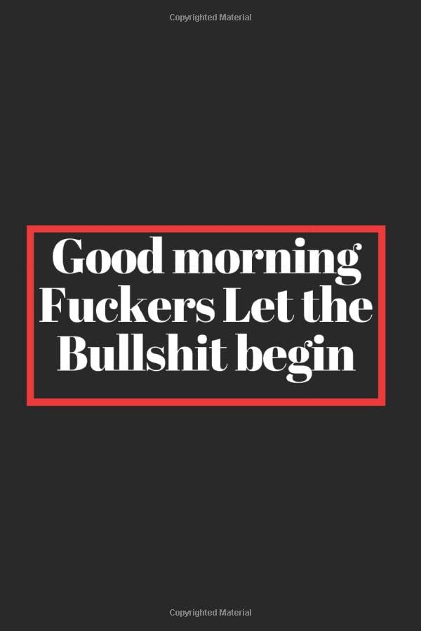 Good Morning Fuckers Let The Bullshit Begin: Blank Lined Journal, 6x9 inches 120 Pages.Funny Office Gifts For Coworkers