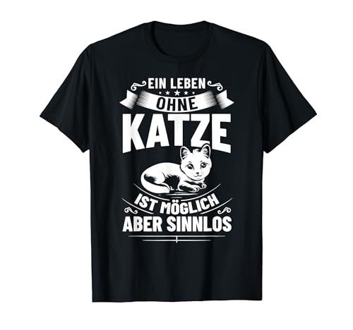 Ein Leben Ohne Katze Ist Möglich Aber Sinnlos T-Shirt